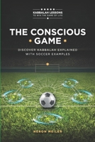 THE CONSCIOUS GAME: The Power of Kabbalah Lessons to Win The Game of Life for Beginners 6316578806 Book Cover