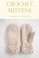 Crochet Mittens: Create a Simple and Fast Crocheted mittens: Crocheting Mittens is Simple and Quick. B0BDZSVK5J Book Cover