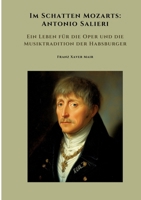 Im Schatten Mozarts: Antonio Salieri: Ein Leben für die Oper und die Musiktradition der Habsburger (German Edition) 3384467817 Book Cover