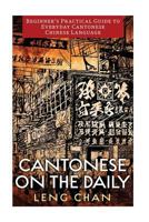 Cantonese on the Daily: A Phrasebook, Dictionary, and Learning Resource for Colloquial Cantonese 1540697614 Book Cover