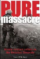 Pure Massacre: Soldiers Reflect on the Rwandan Genocide 0980325188 Book Cover