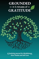 Grounded in 5 Minutes of Gratitude: A Positivity Journal for Mindfulness, Give Thanks and Self Care 180393655X Book Cover