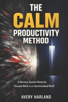 The Calm Productivity Method: A Nervous System Reset for Focused Work in an Overstimulated World B0GP12YGKT Book Cover