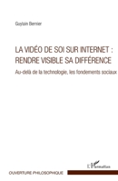 La vidéo de soi sur internet : rendre visible sa différence: Au-delà de la technologie, les fondements sociaux (Ouverture Philosophique) (French Edition) 2343068313 Book Cover