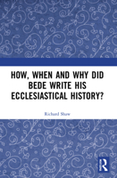 How, When and Why Did Bede Write His Ecclesiastical History? 1032185651 Book Cover