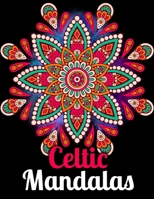 Celtic Mandalas: An Adults Coloring Book for Relaxation, Relief Stress and Anxiety B08VLMQN2F Book Cover