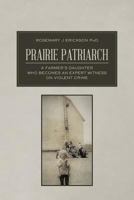 Prairie Patriarch: A Farmer's Daughter Who Becomes an Expert Witness on Violent Crime 1544050631 Book Cover