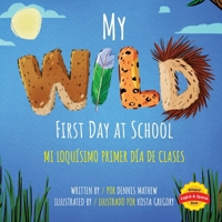 My Wild First Day of School: Mi Loquísimo Primer Día de Clases: English/Spanish Edition 1965142958 Book Cover