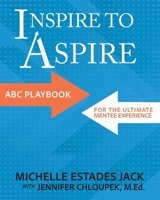 Inspire to Aspire: ABC Playbook for the Ultimate Mentee Experience 1957832312 Book Cover