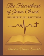 The Heartbeat of Jesus Christ: His Spiritual Rhythm B0FB5FYSRD Book Cover