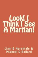 Look! I Think I See a Martian! 1484862147 Book Cover