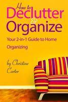 Declutter & Organize: Your 2 in 1 Guide to Decluttering and Home Organizing 1985632578 Book Cover