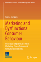 Marketing and Dysfunctional Consumer Behaviour: Understanding How and When Marketing Drives Problematic Consumption Patterns (International Series in Advanced Management Studies) 3031891619 Book Cover