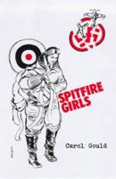 Spitfire Girls: A Tale of the Lives and Loves, Achievements and Heroism of the Women ATA Pilots in World War II 0099534673 Book Cover