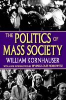 The Politics of Mass Society 1412807727 Book Cover
