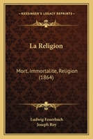 La Religion: Mort, Immortalite, Religion 1274411343 Book Cover