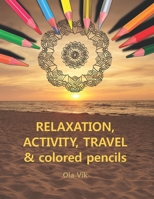 RELAXATION, ACTIVITY, TRAVEL & colored pencils: Vol. 1 - coloring and activity book, for home, work and travel. A relaxing and anti-stress activity fo B092QML9PH Book Cover