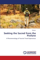 Seeking the Sacred from the Profane: A Phenomenology of Tourists' Travel Experiences 3844301771 Book Cover