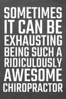 Sometimes it can be Exhausting being such a Ridiculously Awesome Chiropractor: Chiropractor Dot Grid Notebook, Planner or Journal 110 Dotted Pages Office Equipment, Supplies Funny Chiropractor Gift Id 1671383060 Book Cover