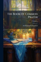 The Book Of Common Prayer: Printed From The Manuscript Originally Annexed To Stat. 17 & 18 Car. Ii. C. 6. (ir) And Now Preserved In The Rolls' Office, Dublin, Volume 3 1378743326 Book Cover