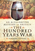An Alternative History of Britain: The Hundred Years War 1399024493 Book Cover