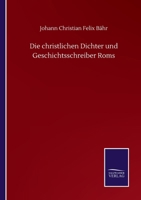 Die Christlichen Dichter Und Geschichtschreiber Roms (1872) 1168449707 Book Cover