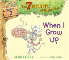 When I Grow Up: Habit 2 (7 Habits of Happy Kids) 1416994246 Book Cover