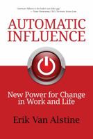 Automatic Influence: New Power for Change in Work and Life 1945556005 Book Cover