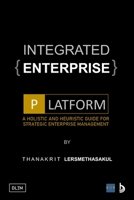 Integrated Enterprise Platform: A Holistic And Heuristic Guide For Strategic Enterprise Management B09GZDQ9GL Book Cover