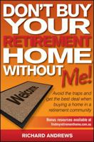 Don't Buy Your Retirement Home Without Me!: Avoid the Traps and Get the Best Deal When Buying a Home in a Retirement Community 0730377709 Book Cover