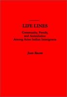 Life Lines: Community, Family, and Assimilation among Asian Indian Immigrants 0195099737 Book Cover