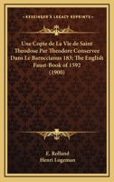 Une Copie De La Vie De Saint Theodose Par Theodore Conservee Dans Le Baroccianus 183; The English Faust-Book Of 1592 (1900) 1146079192 Book Cover