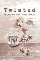 Twisted: Tales to Rot Your Brain Vol. 1 0983669910 Book Cover