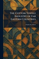 The Cotton Textile Industry of Far Eastern Countries 1025579410 Book Cover