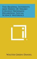 The Reading Interests and Needs of Negro College Freshmen Regarding Social Science Materials 1258540770 Book Cover