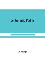 Central Asia Part IV: A contribution towards the better knowledge of the topography, ethnology, resources, & history of Persia 9389525969 Book Cover
