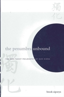 The Penumbra Unbound: The Neo-Taoist Philosophy of Guo Xiang (Suny Series in Chinese Philosophy and Culture) 0791456625 Book Cover