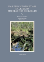 Das Feuchtgebiet am Kalksee in Rüdersdorf bei Berlin: Natur pur zwischen Woltersdorf und Rüdersdorf (German Edition) 3696761354 Book Cover