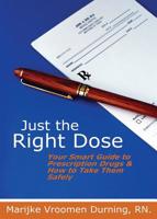 Just the Right Dose: Your Smart Guide to Prescription Drugs & How to Take Them Safely 0994030010 Book Cover