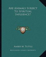 Are Animals Subject To Spiritual Influence? 1425317669 Book Cover