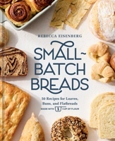 Small-Batch Breads: 50 Recipes for Loaves, Buns, and Flatbreads Made with One Cup of Flour [A Baking Book] 059383772X Book Cover