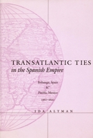 Transatlantic Ties in the Spanish Empire: Brihuega, Spain, and Puebla, Mexico, 1560-1620 0804736634 Book Cover