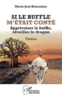 Si le buffle m’était conté: Apprivoiser le buffle, réveiller le dragon (Harmattan Côte-d'Ivoire) (French Edition) 2336497239 Book Cover