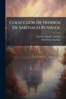 Colecciã³n De Hierros De Santiago Rusiã±ol 1247799492 Book Cover