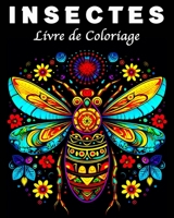 Insectes Livre de Coloriage: 70 Modèles Uniques d'insectes et de Scarabées Gestion du Stress et Relaxation B0CF7G7KLN Book Cover