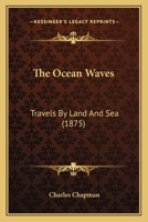 The Ocean Waves: Travels By Land And Sea 1241118280 Book Cover