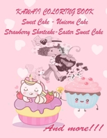 KAWAII COLORING BOOK Sweet Cake-Unicorn Cake: Strawberry Shortcake-Easter Sweet Cake Coloring Book, sweet cake coloring book for girls 4-12, kawaii sweet treats, B08YJ36K7T Book Cover