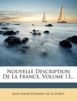 Nouvelle Description De La France, Volume 13... 1274890381 Book Cover