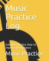 Music Practice Log: Schedule practice time to improve performance 1720030588 Book Cover