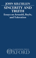 Sincerity and Truth: Essays on Arnauld, Bayle, and Toleration 019826691X Book Cover
